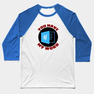 You Have My Word | Word Pun Baseball T-Shirt